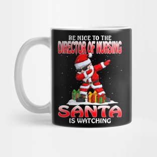 Be Nice To The Director Of Nursing Santa is Watching Mug